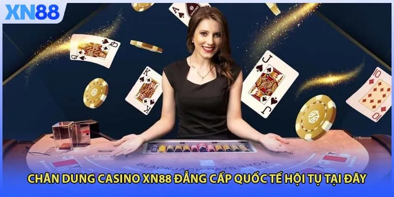 Chân dung Casino XN88 đẳng cấp quốc tế hội tụ tại đây